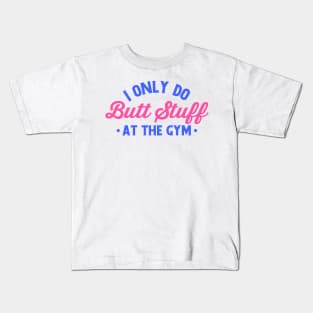 i only do butt stuff at the gym funny gym Kids T-Shirt